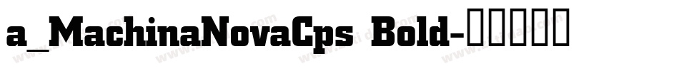 a_MachinaNovaCps Bold字体转换